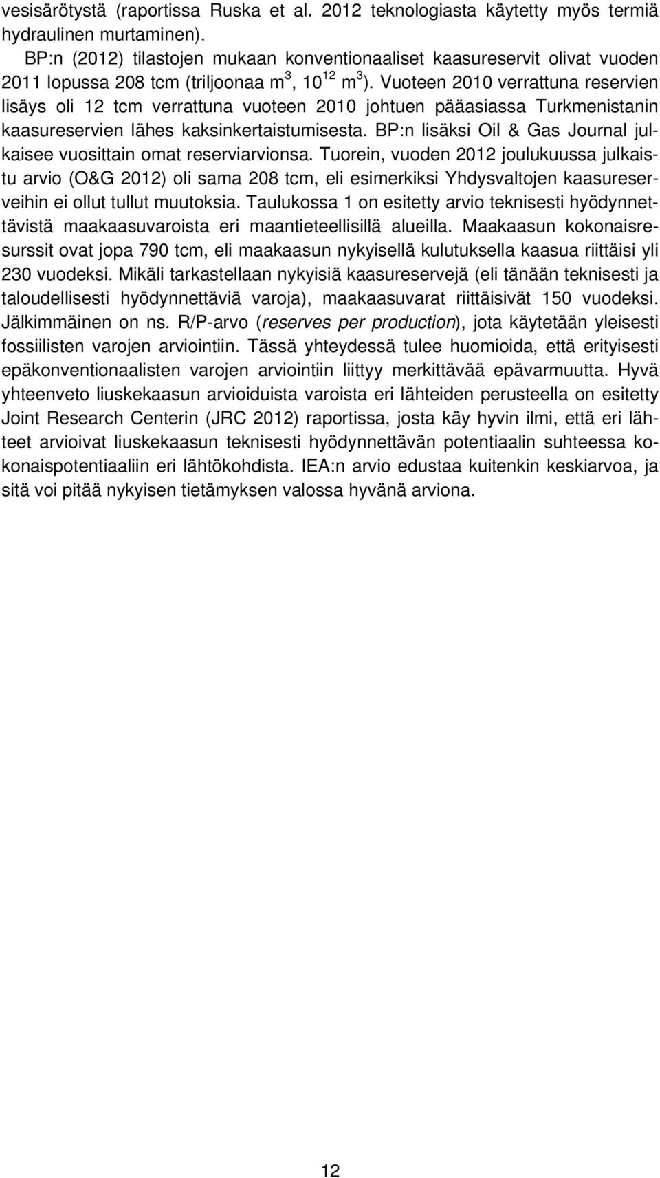 Vuoteen 2010 verrattuna reservien lisäys oli 12 tcm verrattuna vuoteen 2010 johtuen pääasiassa Turkmenistanin kaasureservien lähes kaksinkertaistumisesta.