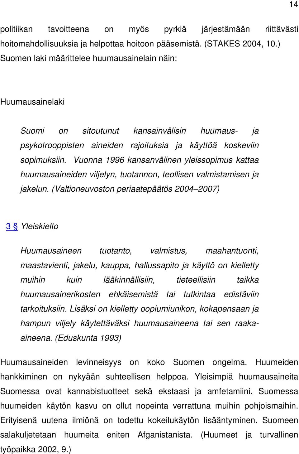 Vuonna 1996 kansanvälinen yleissopimus kattaa huumausaineiden viljelyn, tuotannon, teollisen valmistamisen ja jakelun.