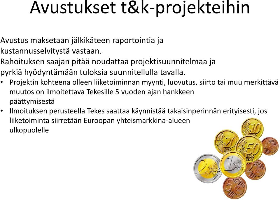 Projektin kohteena olleen liiketoiminnan myynti, luovutus, siirto tai muu merkittävä muutos on ilmoitettava Tekesille 5 vuoden