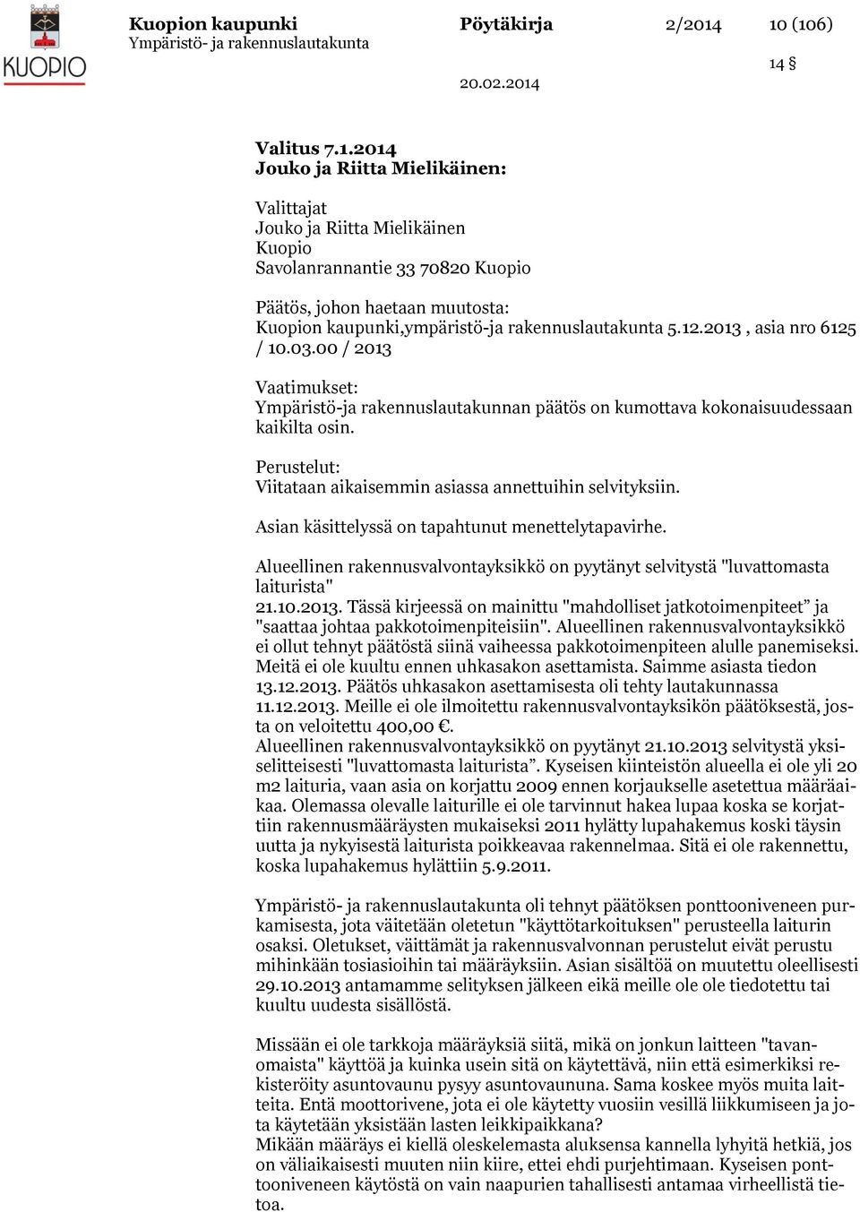 12.2013, asia nro 6125 / 10.03.00 / 2013 Vaatimukset: Ympäristö-ja rakennuslautakunnan päätös on kumottava kokonaisuudessaan kaikilta osin.