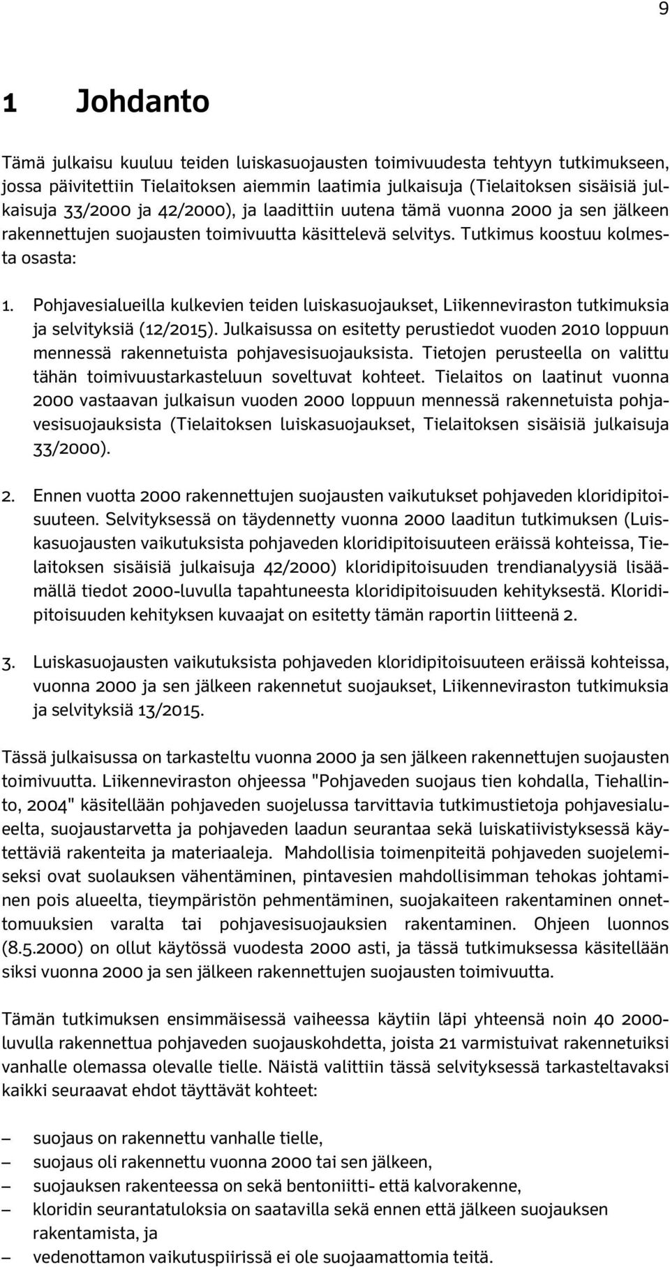 Pohjavesialueilla kulkevien teiden luiskasuojaukset, Liikenneviraston tutkimuksia ja selvityksiä (12/2015).