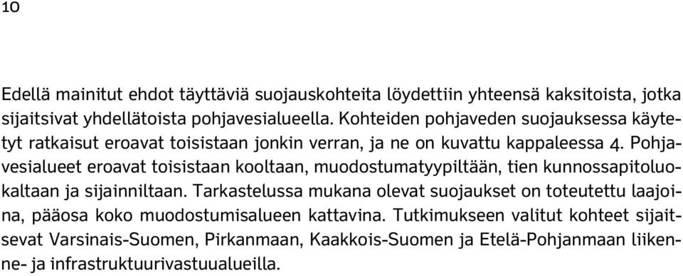 Pohjavesialueet eroavat toisistaan kooltaan, muodostumatyypiltään, tien kunnossapitoluokaltaan ja sijainniltaan.