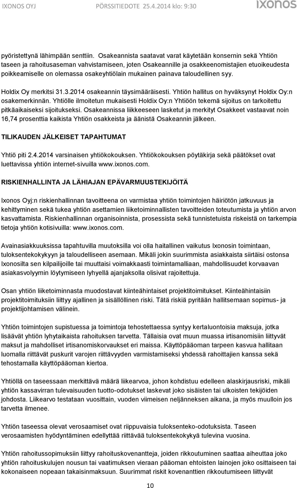 mukainen painava taloudellinen syy. Holdix Oy merkitsi 31.3.2014 osakeannin täysimääräisesti. Yhtiön hallitus on hyväksynyt Holdix Oy:n osakemerkinnän.