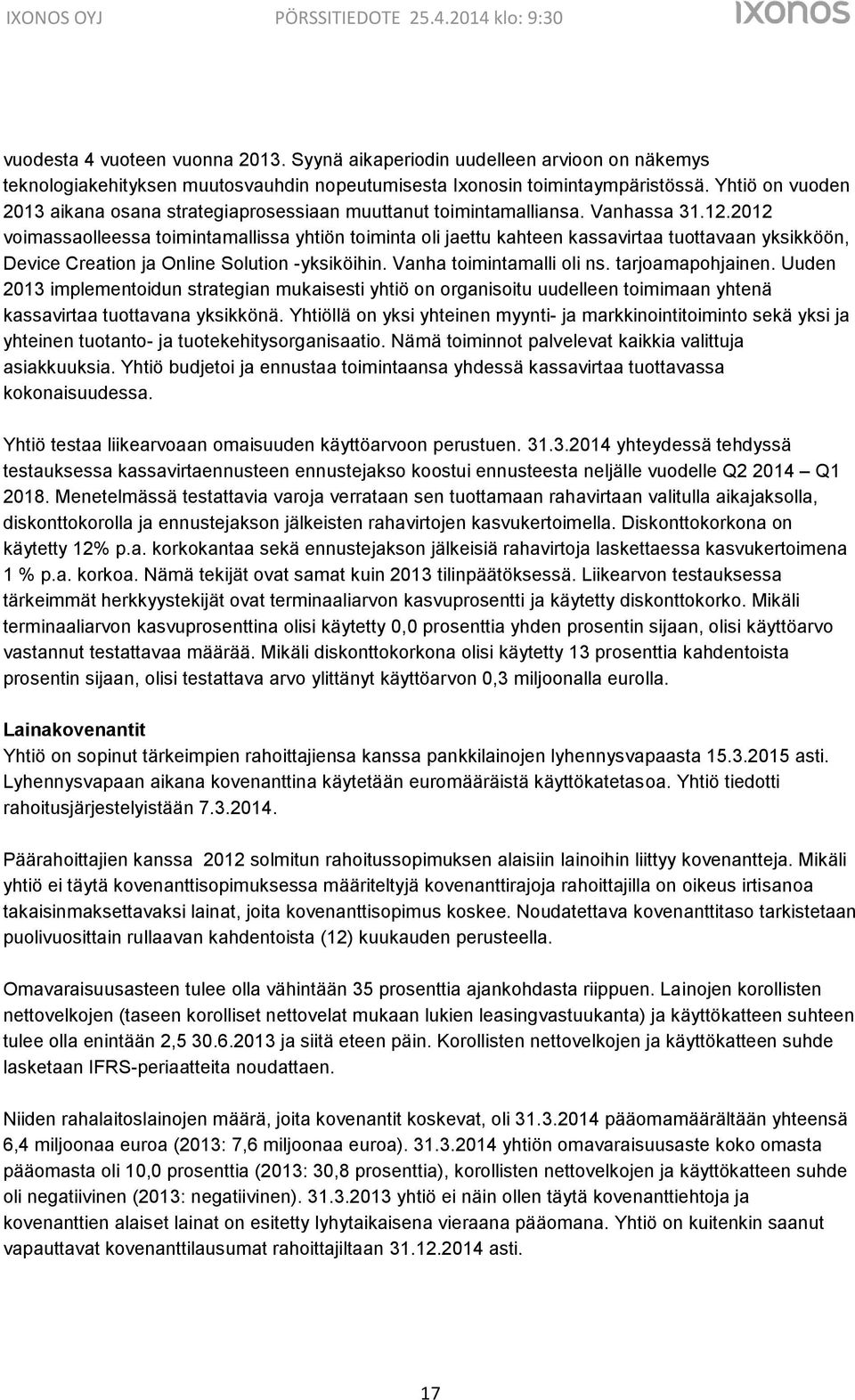 2012 voimassaolleessa toimintamallissa yhtiön toiminta oli jaettu kahteen kassavirtaa tuottavaan yksikköön, Device Creation ja Online Solution -yksiköihin. Vanha toimintamalli oli ns.