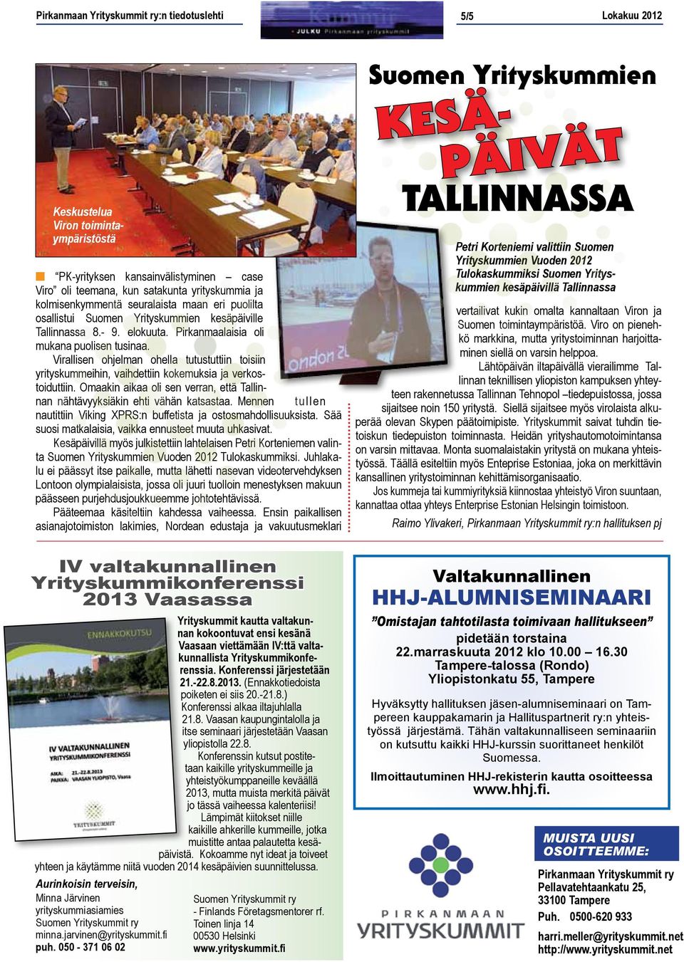 Virallisen ohjelman ohella tutustuttiin toisiin yrityskummeihin, vaihdettiin kokemuksia ja verkostoiduttiin. Omaakin aikaa oli sen verran, että Tallinnan nähtävyyksiäkin ehti vähän katsastaa.