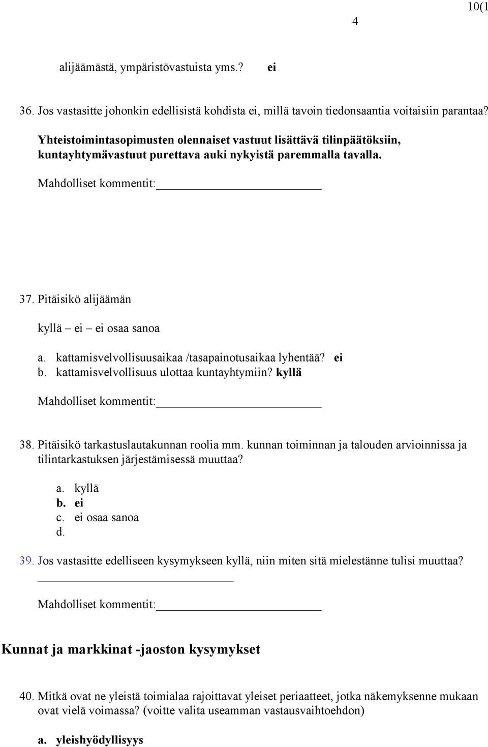 Pitäisikö alijäämän kyllä ei ei osaa sanoa a. kattamisvelvollisuusaikaa /tasapainotusaikaa lyhentää? ei b. kattamisvelvollisuus ulottaa kuntayhtymiin? kyllä Mahdolliset kommentit: 38.