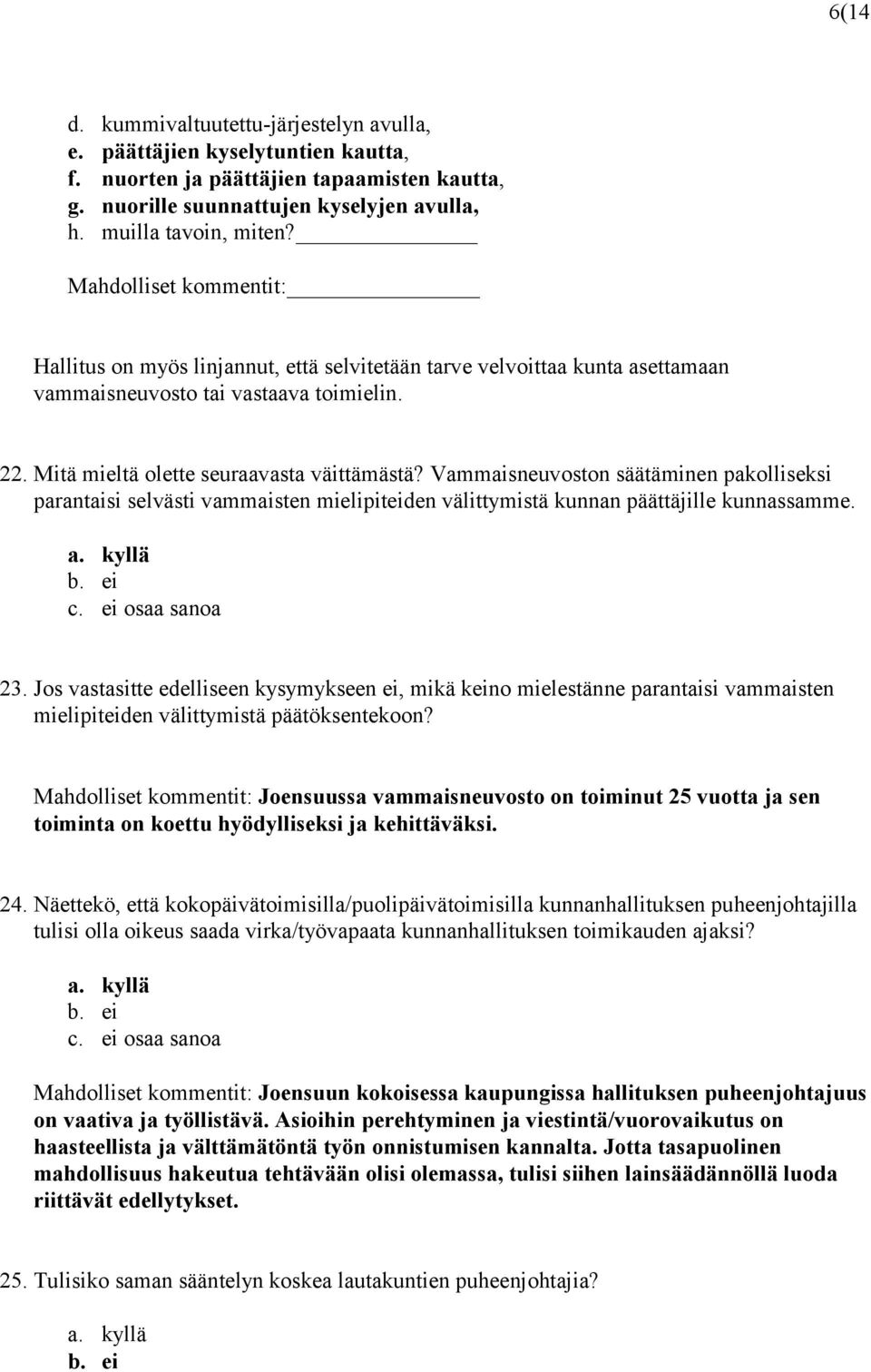 Vammaisneuvoston säätäminen pakolliseksi parantaisi selvästi vammaisten mielipiteiden välittymistä kunnan päättäjille kunnassamme. 23.