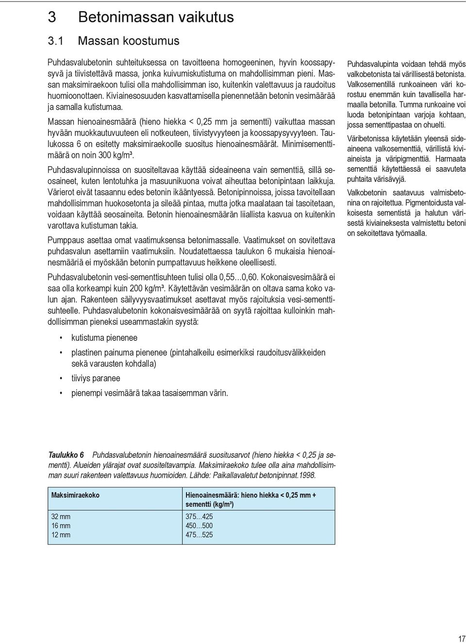 Massan hienoainesmäärä (hieno hiekka < 0,25 mm ja sementti) vaikuttaa massan hyvään muokkautuvuuteen eli notkeuteen, tiivistyvyyteen ja koossapysyvyyteen.