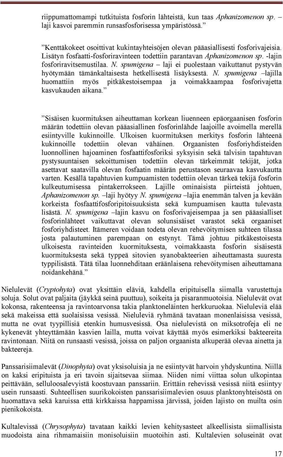 spumigena laji ei puolestaan vaikuttanut pystyvän hyötymään tämänkaltaisesta hetkellisestä lisäyksestä. N.