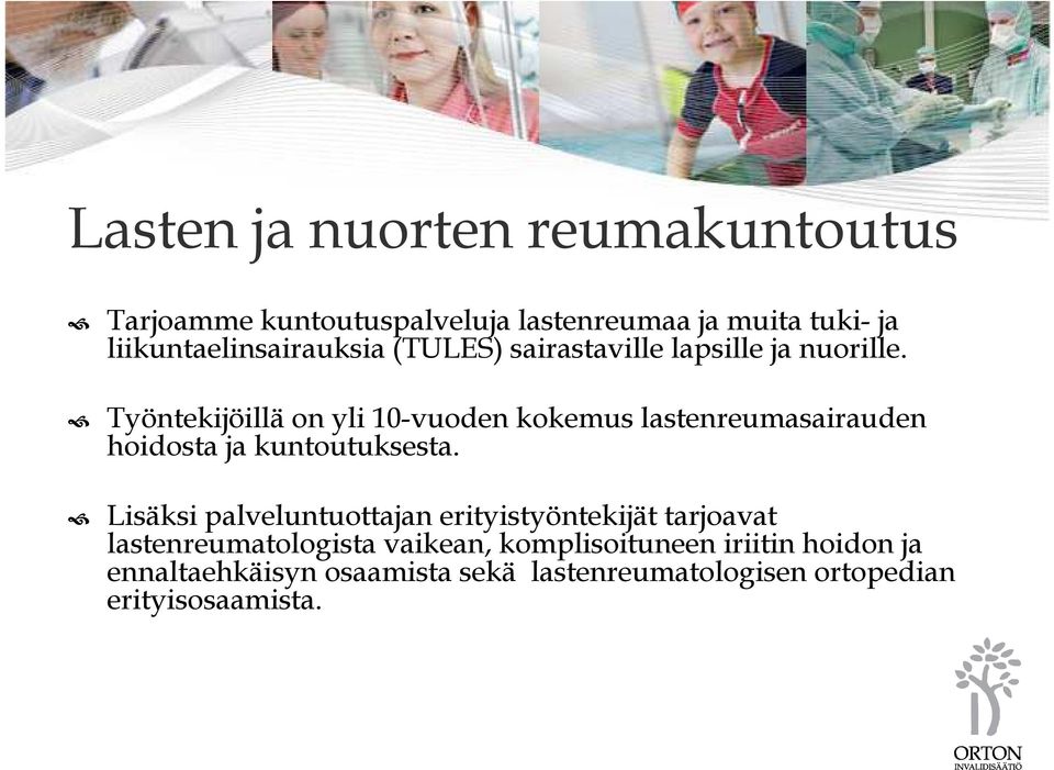 Työntekijöillä on yli 10-vuoden kokemus lastenreumasairauden hoidosta ja kuntoutuksesta.