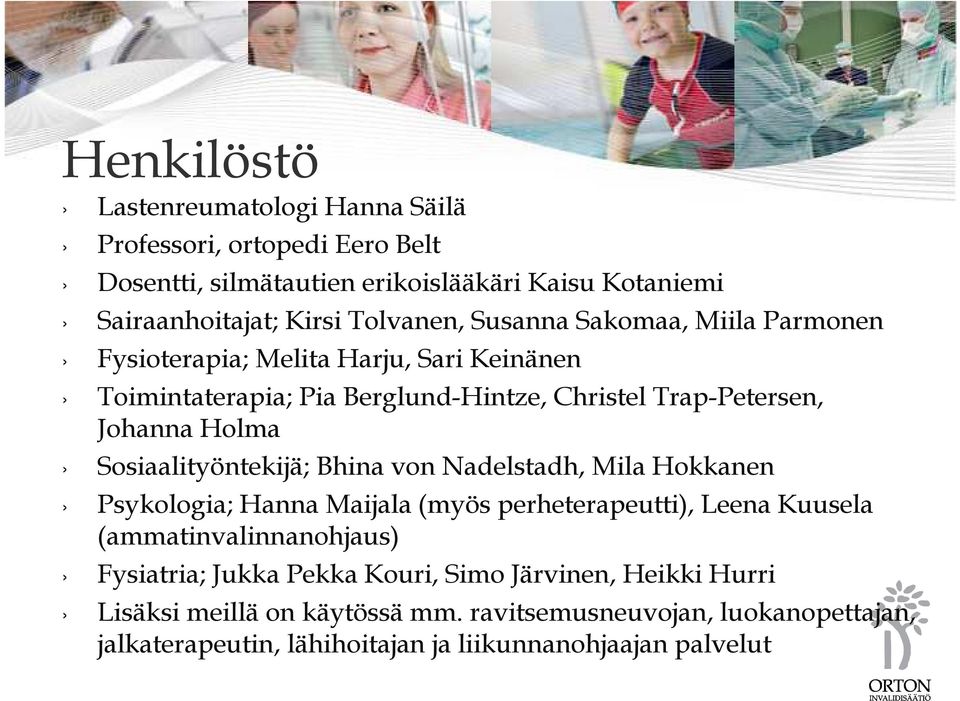 Sosiaalityöntekijä; Bhina von Nadelstadh, Mila Hokkanen Psykologia; Hanna Maijala (myös perheterapeutti), Leena Kuusela (ammatinvalinnanohjaus) Fysiatria;