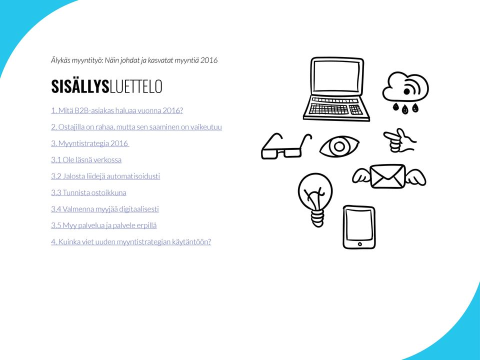 Myyntistrategia 2016 3.1 Ole läsnä verkossa 3.2 Jalosta liidejä automatisoidusti 3.