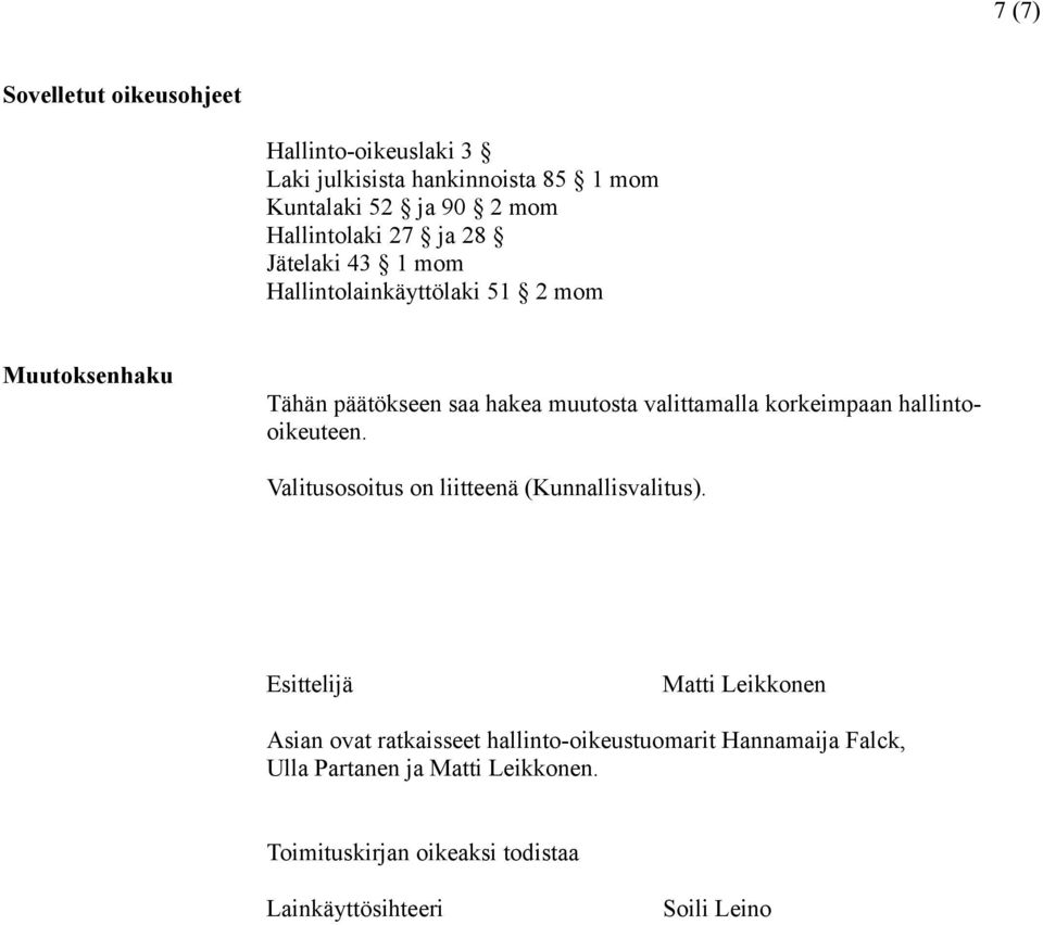 korkeimpaan hallintooikeuteen. Valitusosoitus on liitteenä (Kunnallisvalitus).