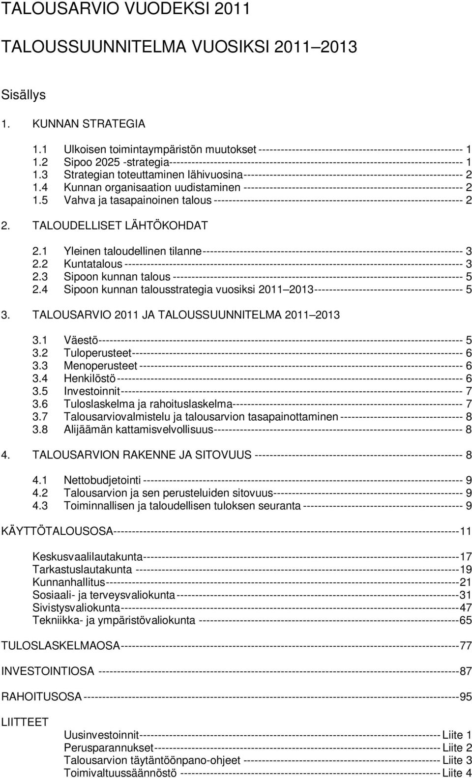 3 Strategian toteuttaminen lähivuosina ----------------------------------------------------------- 2 1.