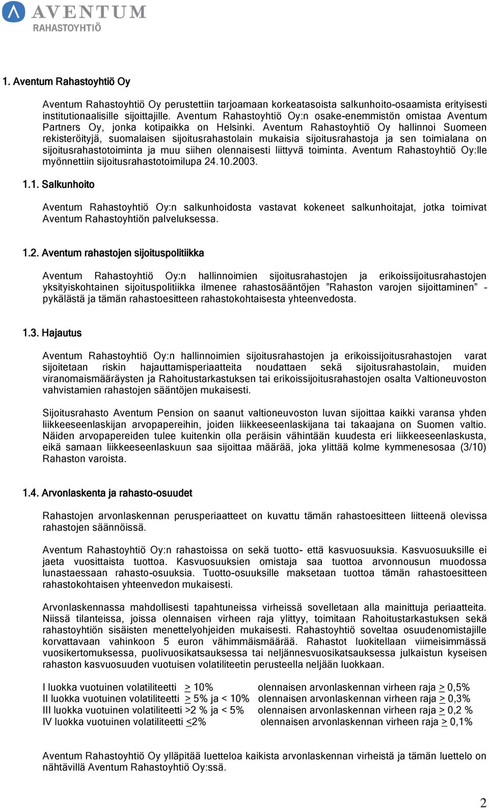 Aventum Rahastoyhtiö Oy hallinnoi Suomeen rekisteröityjä, suomalaisen sijoitusrahastolain mukaisia sijoitusrahastoja ja sen toimialana on sijoitusrahastotoiminta ja muu siihen olennaisesti liittyvä