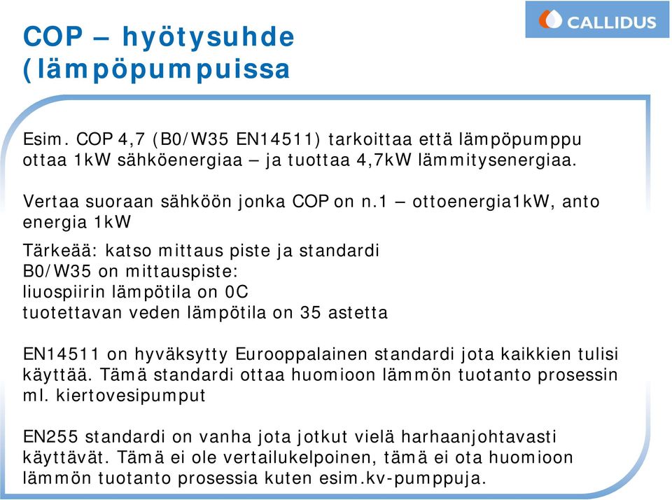 1 ottoenergia1kw, anto energia 1kW Tärkeää: katso mittaus piste ja standardi B0/W35 on mittauspiste: liuospiirin lämpötila on 0C tuotettavan veden lämpötila on 35 astetta