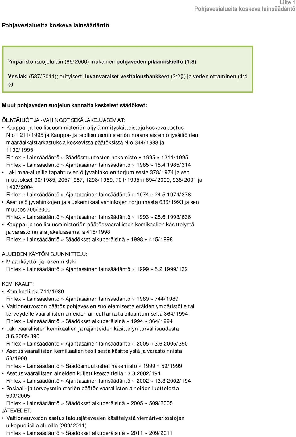 öljylämmityslaitteistoja koskeva asetus N:o 1211/1995 ja Kauppa- ja teollisuusministeriön maanalaisten öljysäiliöiden määräaikaistarkastuksia koskevissa päätöksissä N:o 344/1983 ja 1199/1995 Finlex»