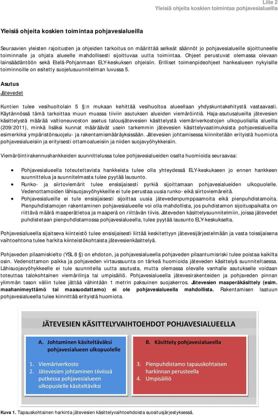 Ohjeet perustuvat olemassa olevaan lainsäädäntöön sekä Etelä-Pohjanmaan ELY-keskuksen ohjeisiin.