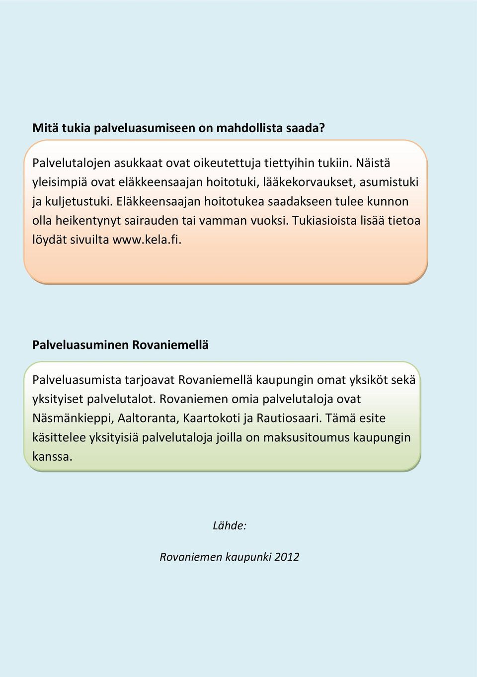 Eläkkeensaajan hittukea saadakseen tulee kunnn lla heikentynyt sairauden tai vamman vuksi. Tukiasiista lisää tieta löydät sivuilta www.kela.fi.