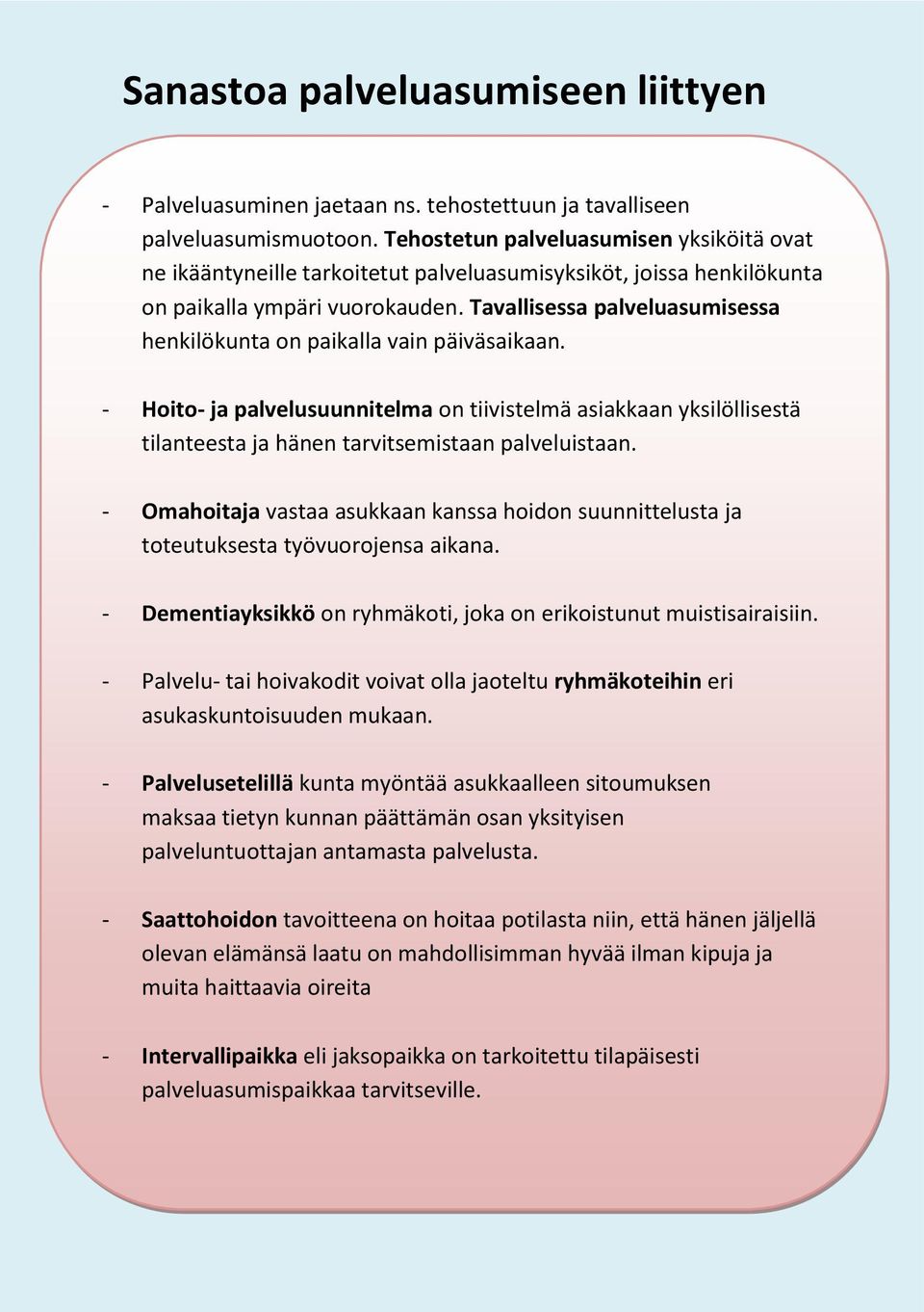 Tavallisessa palveluasumisessa henkilökunta n paikalla vain päiväsaikaan. - Hit- ja palvelusuunnitelma n tiivistelmä asiakkaan yksilöllisestä tilanteesta ja hänen tarvitsemistaan palveluistaan.