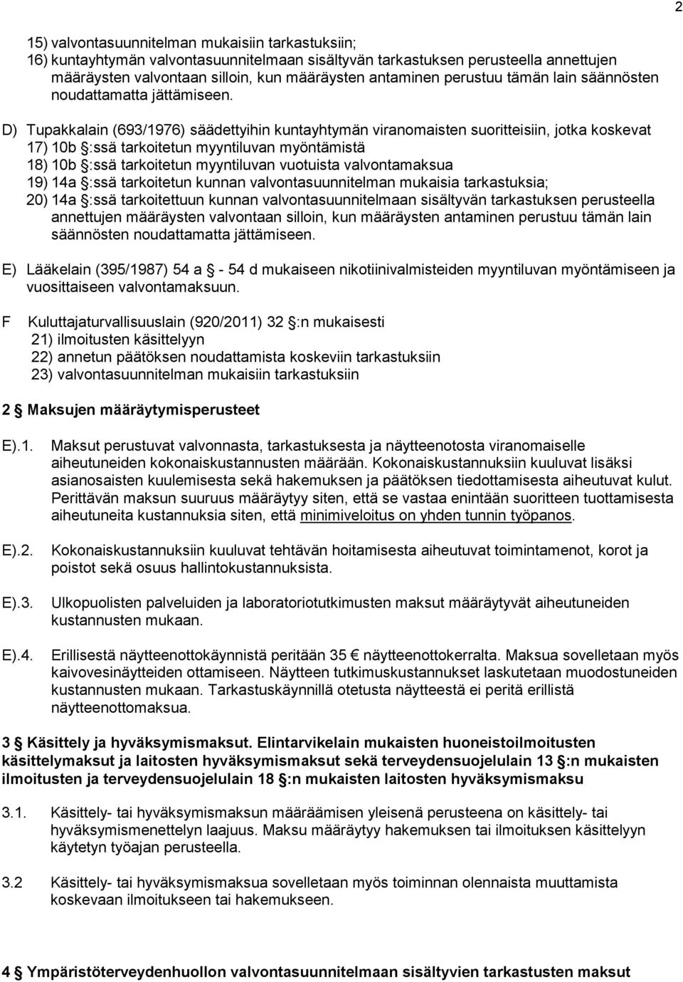 D) Tupakkalain (693/1976) säädettyihin kuntayhtymän viranomaisten suoritteisiin, jotka koskevat 17) 10b :ssä tarkoitetun myyntiluvan myöntämistä 18) 10b :ssä tarkoitetun myyntiluvan vuotuista