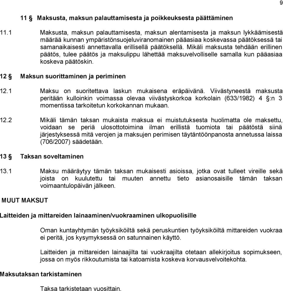 erillisellä päätöksellä. Mikäli maksusta tehdään erillinen päätös, tulee päätös ja maksulippu lähettää maksuvelvolliselle samalla kun pääasiaa koskeva päätöskin.