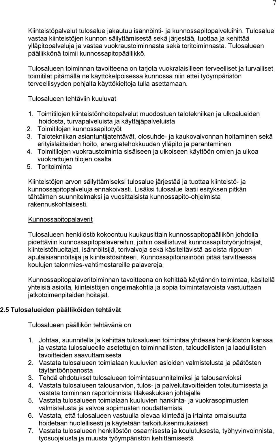 Tulosalueen päällikkönä toimii kunnossapitopäällikkö.