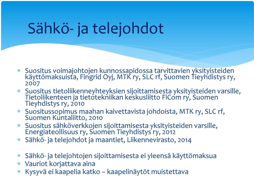 kaivettavista johdoista, MTK ry, SLC rf, Suomen Kuntaliitto, 2010 Suositus sähköverkkojen sijoittamisesta yksityisteiden varsille, Energiateollisuus ry, Suomen Tieyhdistys ry,