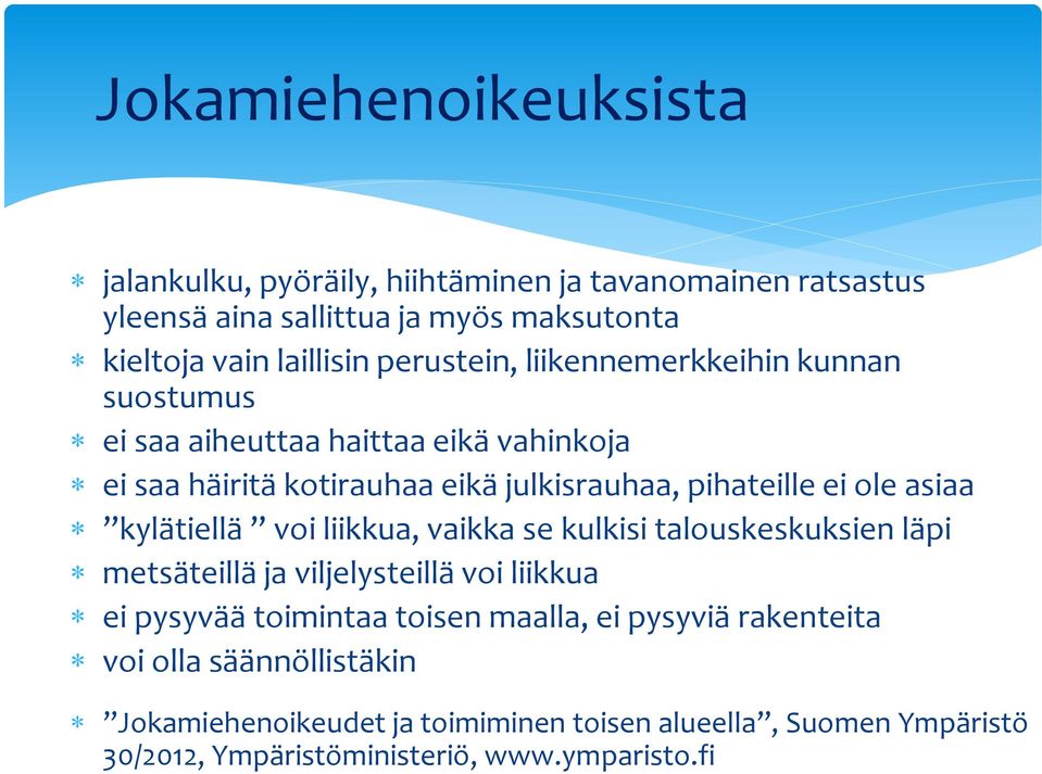 asiaa kylätiellä voi liikkua, vaikka se kulkisi talouskeskuksien läpi metsäteillä ja viljelysteillä voi liikkua ei pysyvää toimintaa toisen maalla, ei