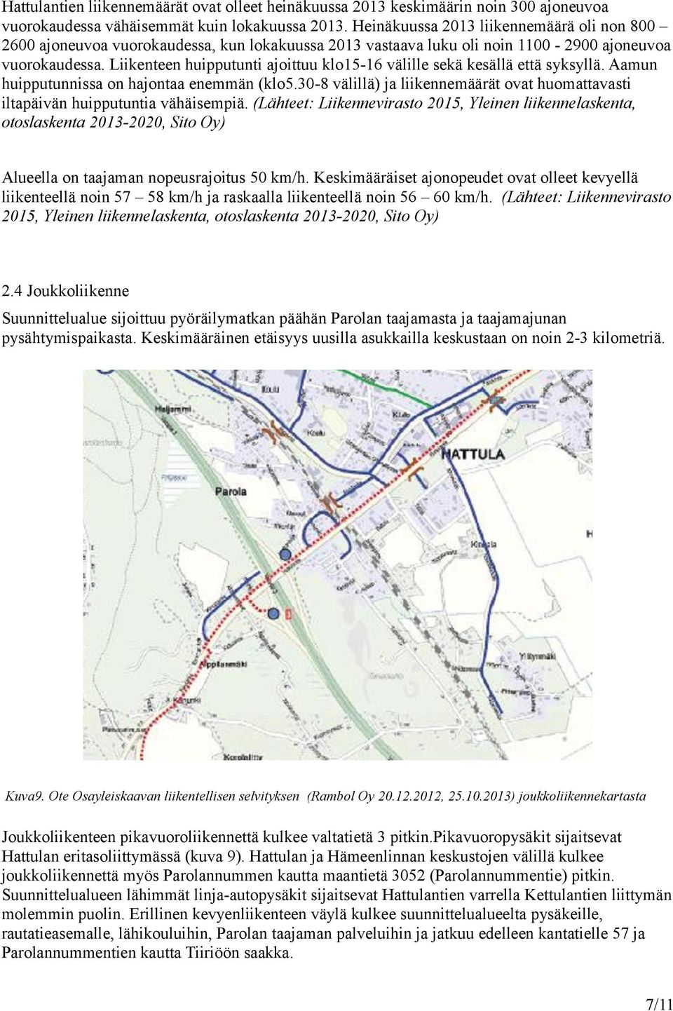 Liikenteen huipputunti ajoittuu klo15-16 välille sekä kesällä että syksyllä. Aamun huipputunnissa on hajontaa enemmän (klo5.