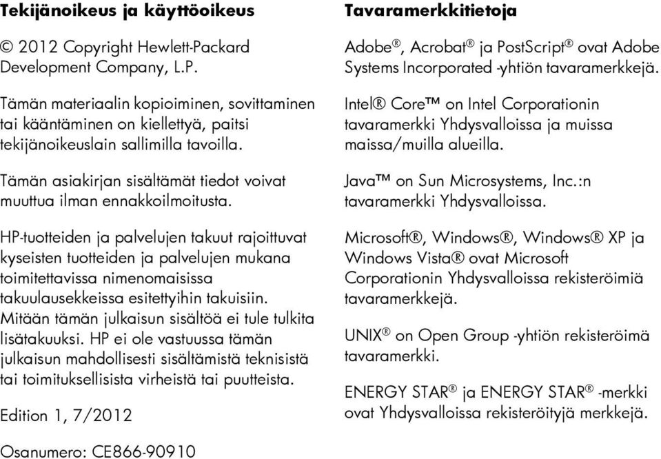 HP-tuotteiden ja palvelujen takuut rajoittuvat kyseisten tuotteiden ja palvelujen mukana toimitettavissa nimenomaisissa takuulausekkeissa esitettyihin takuisiin.