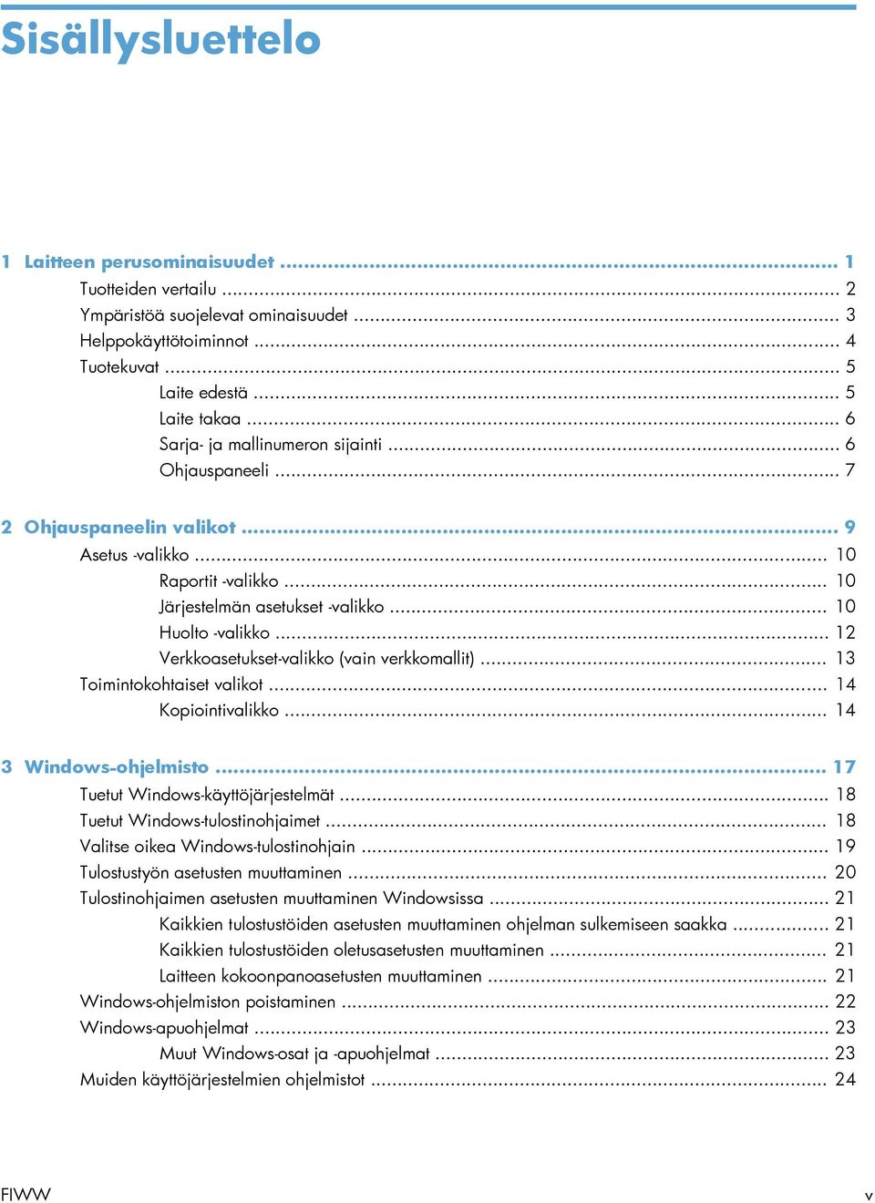 .. 12 Verkkoasetukset-valikko (vain verkkomallit)... 13 Toimintokohtaiset valikot... 14 Kopiointivalikko... 14 3 Windows-ohjelmisto... 17 Tuetut Windows-käyttöjärjestelmät.