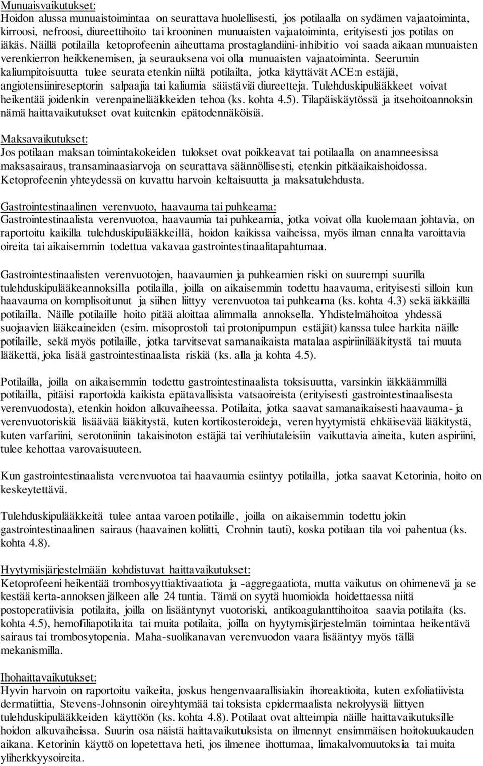 Näillä potilailla ketoprofeenin aiheuttama prostaglandiini-inhibitio voi saada aikaan munuaisten verenkierron heikkenemisen, ja seurauksena voi olla munuaisten vajaatoiminta.