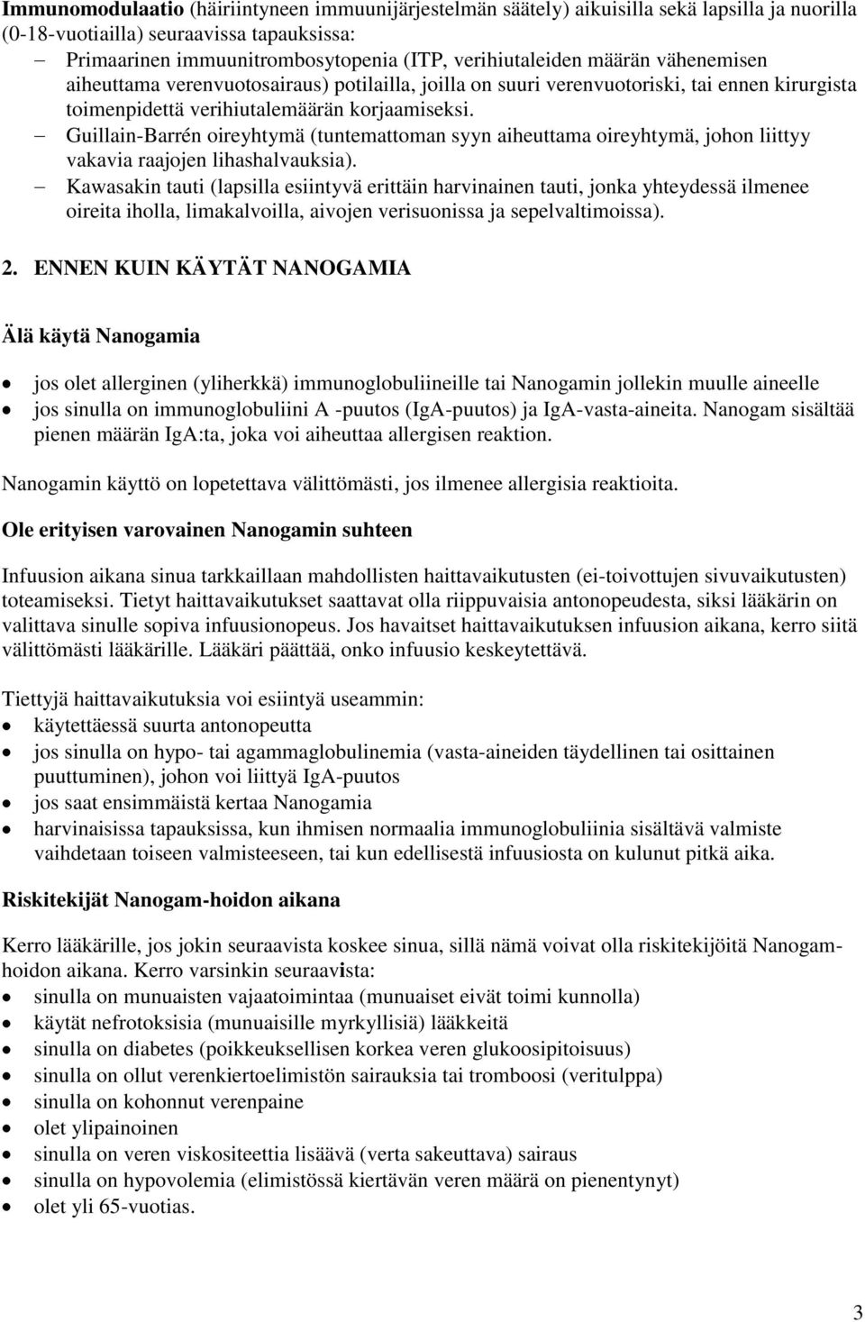 Guillain-Barrén oireyhtymä (tuntemattoman syyn aiheuttama oireyhtymä, johon liittyy vakavia raajojen lihashalvauksia).