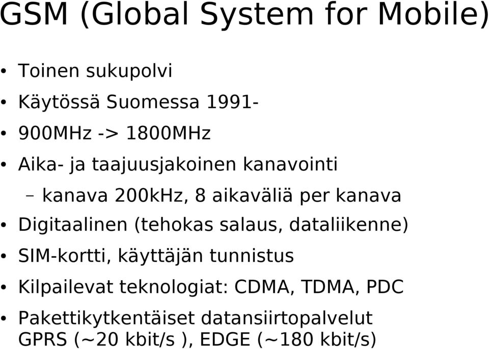 (tehokas salaus, dataliikenne) SIM-kortti, käyttäjän tunnistus Kilpailevat teknologiat: