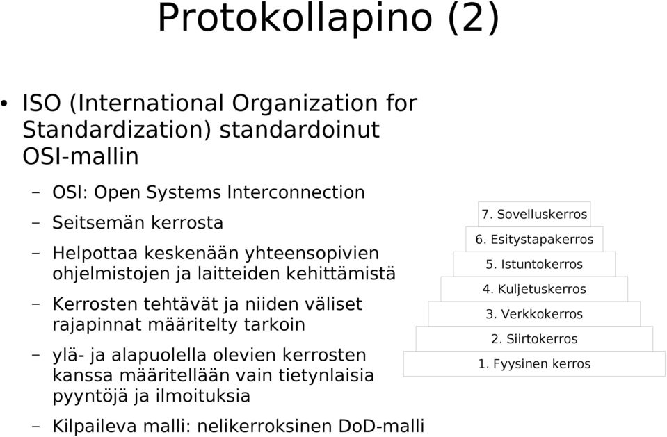 rajapinnat määritelty tarkoin ylä- ja alapuolella olevien kerrosten kanssa määritellään vain tietynlaisia pyyntöjä ja ilmoituksia