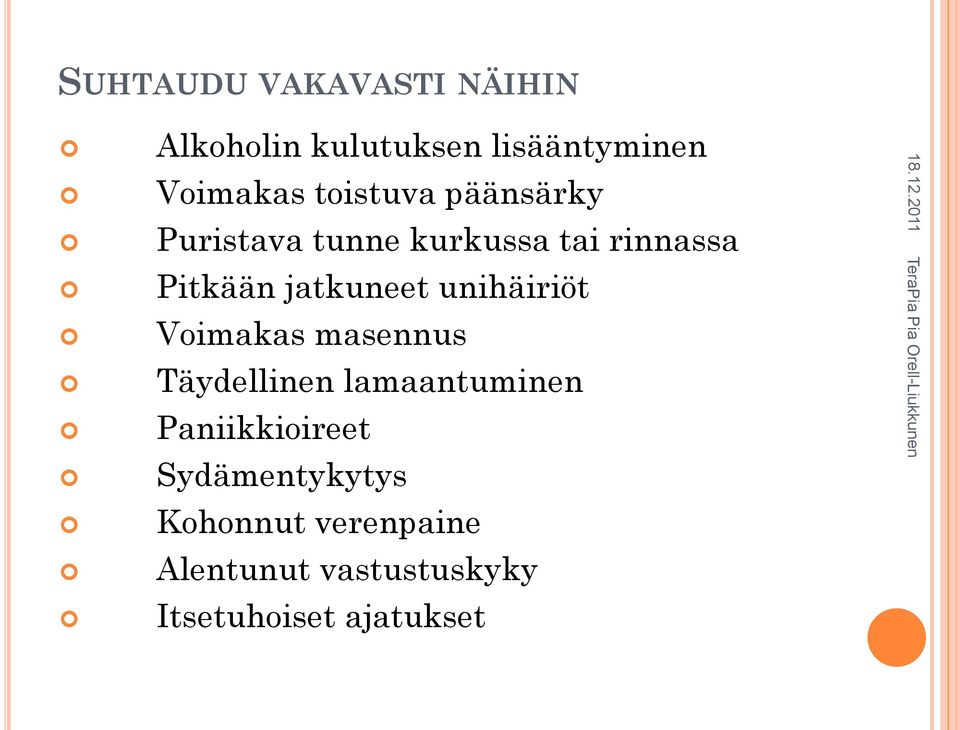 jatkuneet unihäiriöt Voimakas masennus Täydellinen lamaantuminen