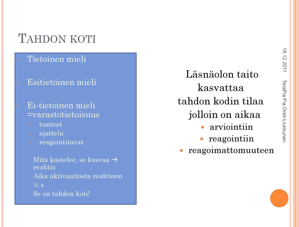 reaktio Aika aktivaatiosta reaktioon ¼ s Se on tahdon koti!