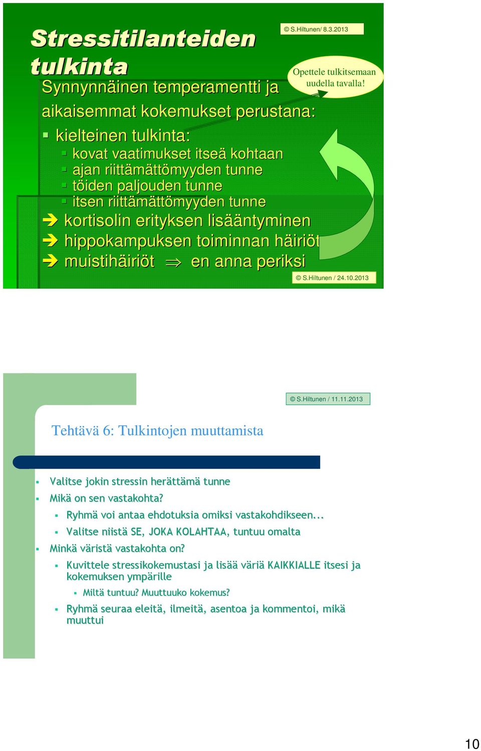 ttömyyden tunne kortisolin erityksen lisää ääntyminen hippokampuksen toiminnan häirih iriöt muistihäiri iriöt en anna periksi Opettele tulkitsemaan uudella tavalla! S.Hiltunen / 24.10.2013 S.