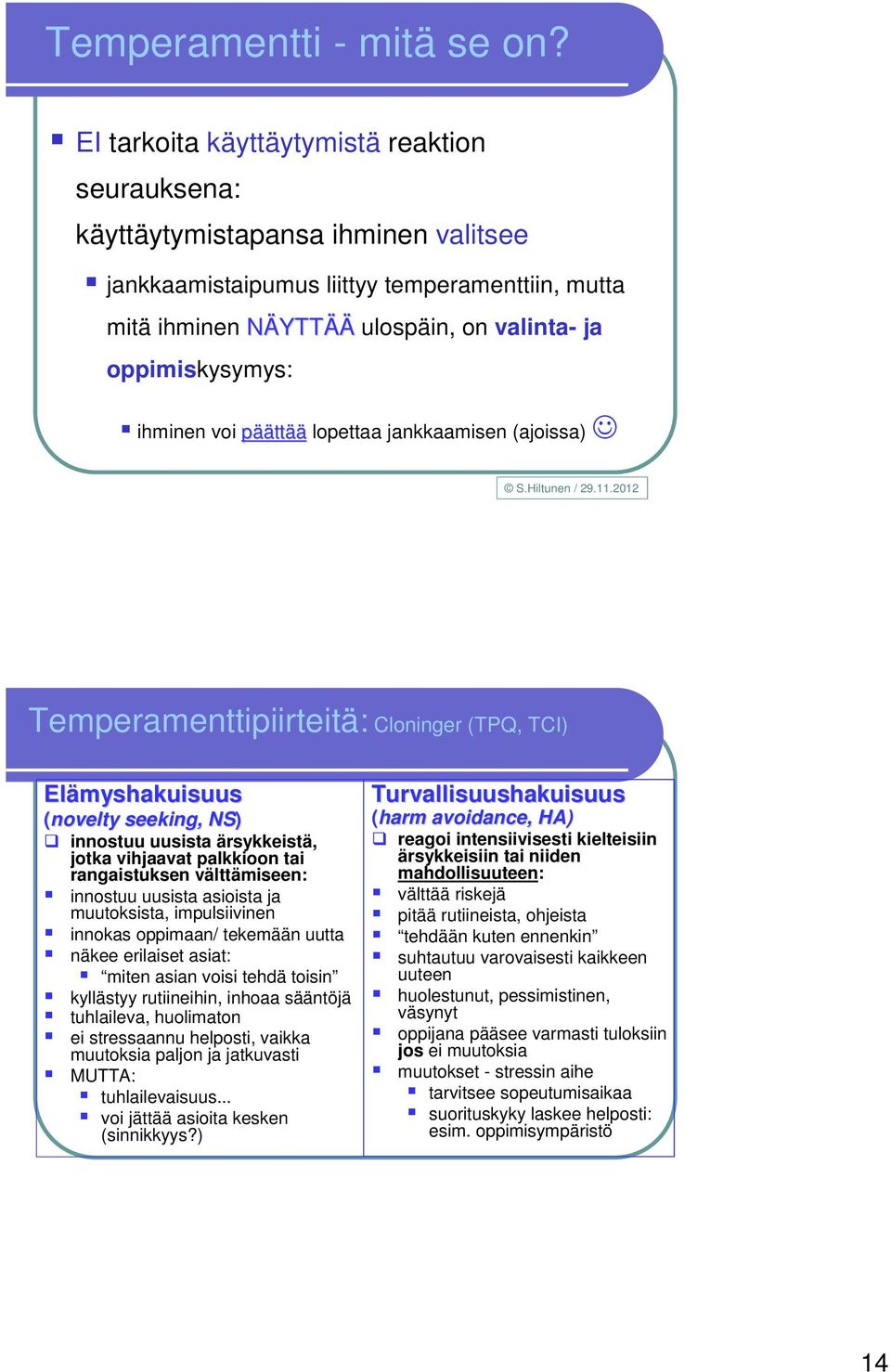 ihminen voi päättää lopettaa jankkaamisen (ajoissa) S.Hiltunen / 29.11.