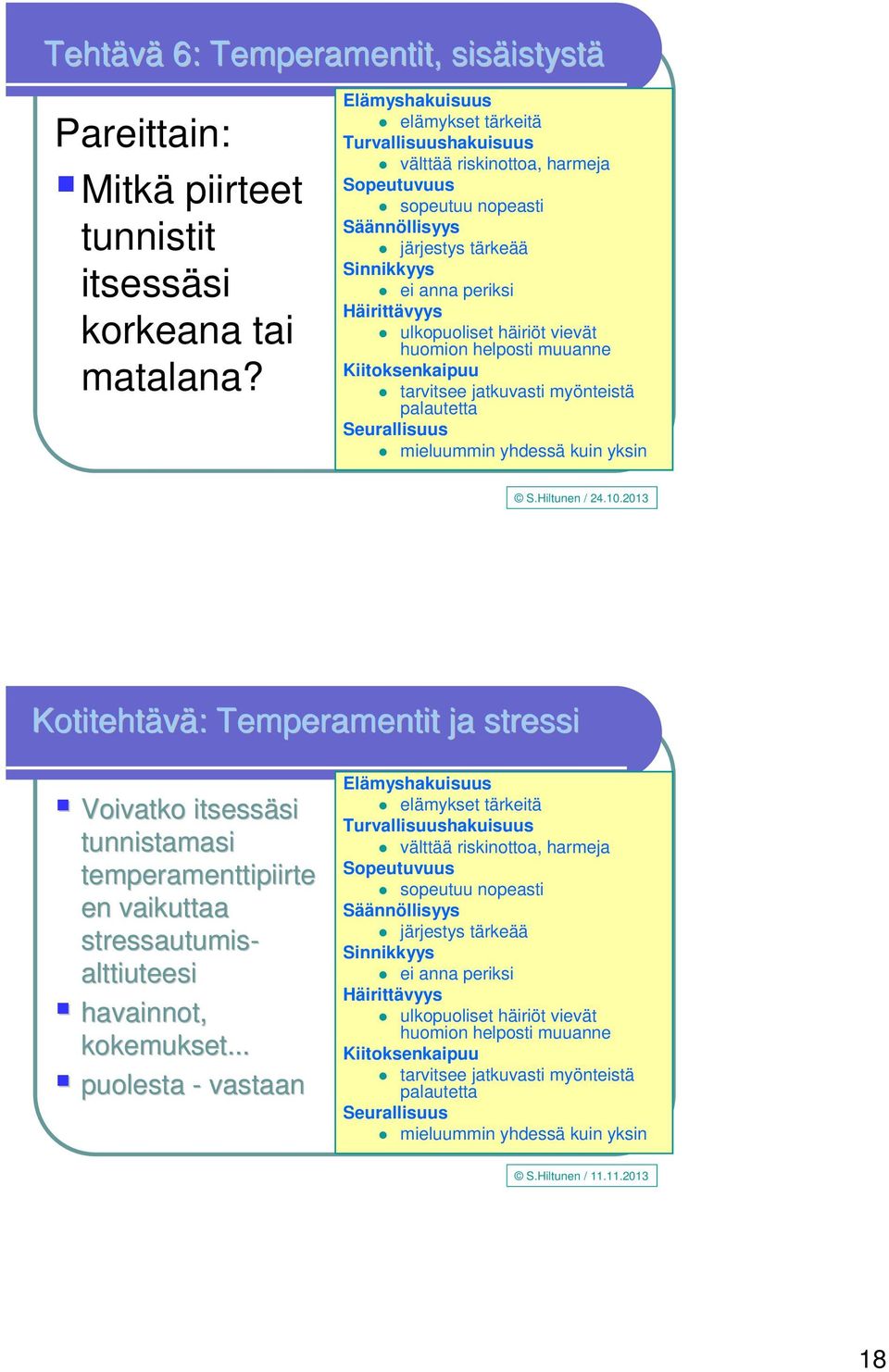 ulkopuoliset häiriöt vievät huomion helposti muuanne Kiitoksenkaipuu tarvitsee jatkuvasti myönteistä palautetta Seurallisuus mieluummin yhdessä kuin yksin S.Hiltunen / 24.10.