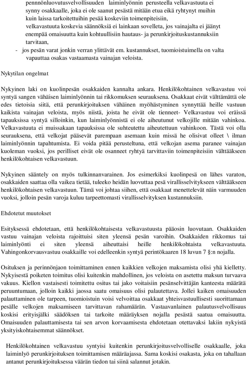 varat jonkin verran ylittävät em. kustannukset, tuomioistuimella on valta vapauttaa osakas vastaamasta vainajan veloista. Nykytilan ongelmat Nykyinen laki on kuolinpesän osakkaiden kannalta ankara.