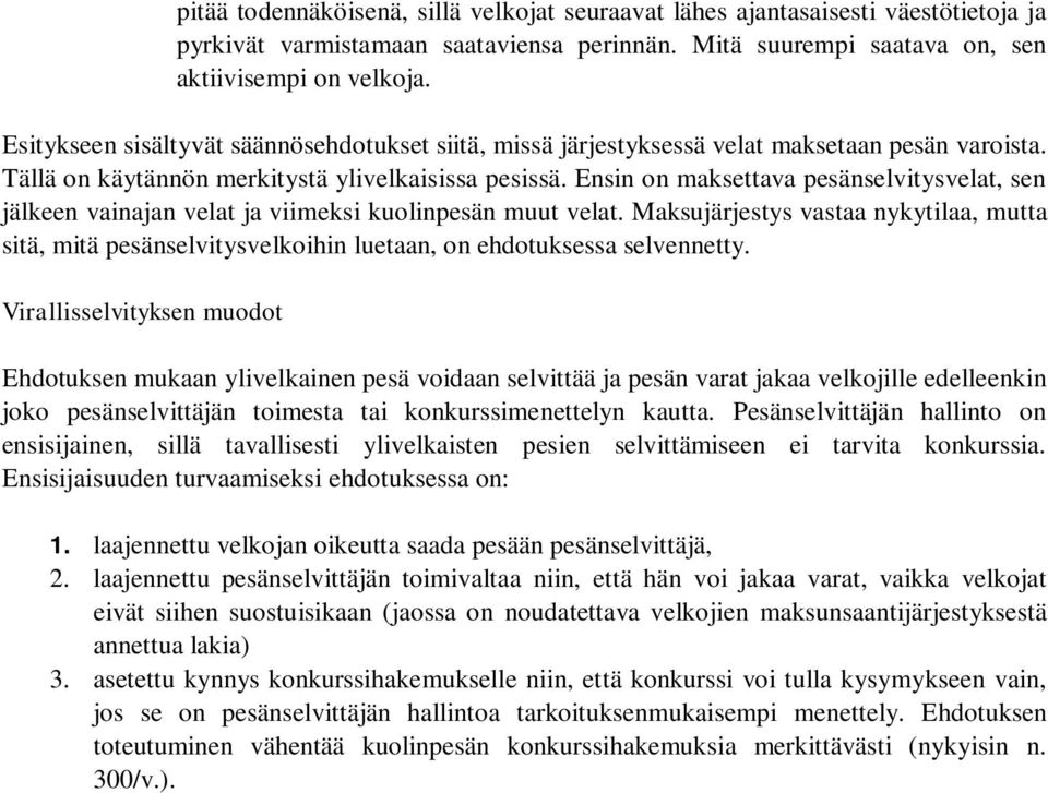 Ensin on maksettava pesänselvitysvelat, sen jälkeen vainajan velat ja viimeksi kuolinpesän muut velat.