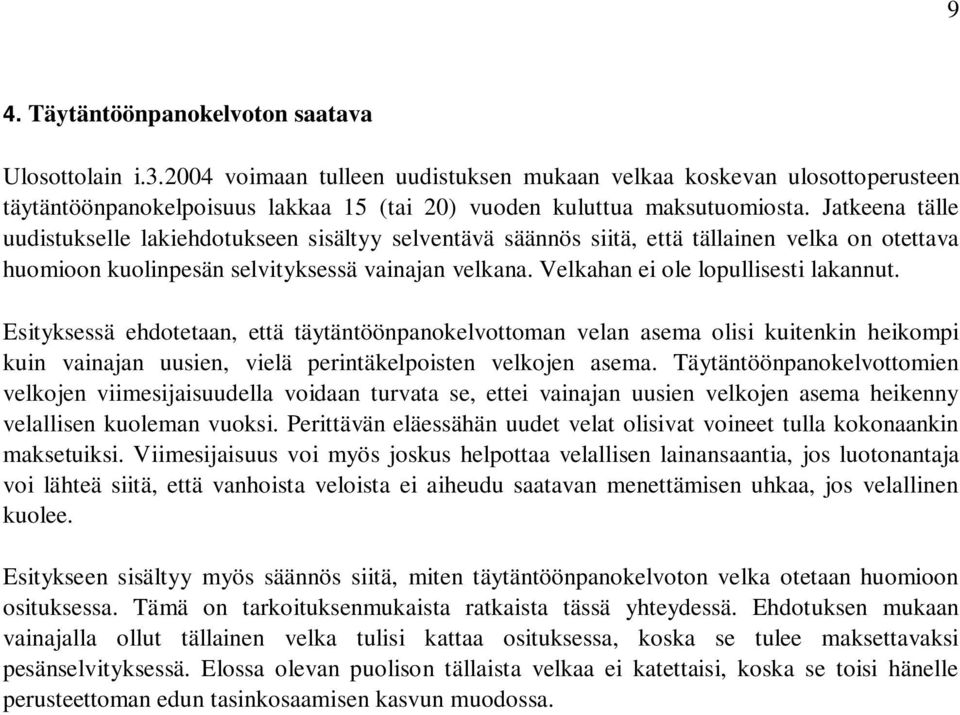 Jatkeena tälle uudistukselle lakiehdotukseen sisältyy selventävä säännös siitä, että tällainen velka on otettava huomioon kuolinpesän selvityksessä vainajan velkana.