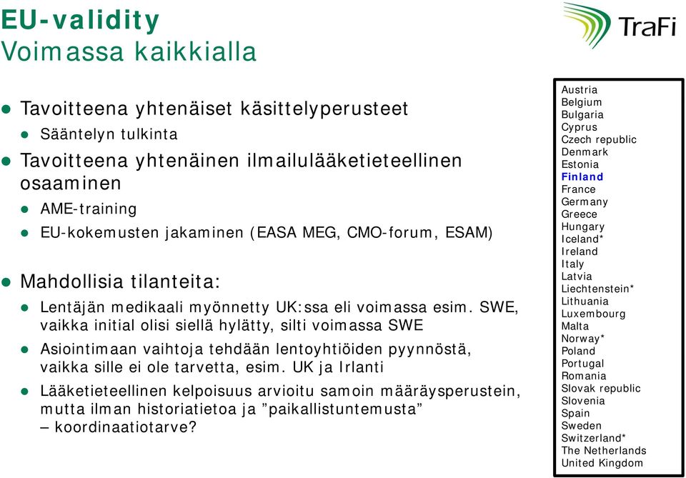 Lithuania Luxembourg Malta Norway* Poland Portugal Romania Slovak republic Slovenia Spain Lentäjän medikaali myönnetty UK:ssa eli voimassa esim.