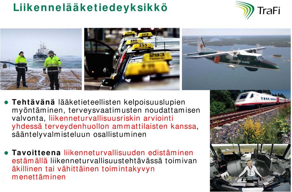 kanssa, sääntelyvalmisteluun osallistuminen Tavoitteena liikenneturvallisuuden edistäminen estämällä
