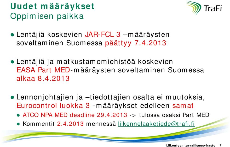 2013 Lennonjohtajien ja tiedottajien osalta ei muutoksia, Eurocontrol luokka 3 -määräykset edelleen samat ATCO NPA