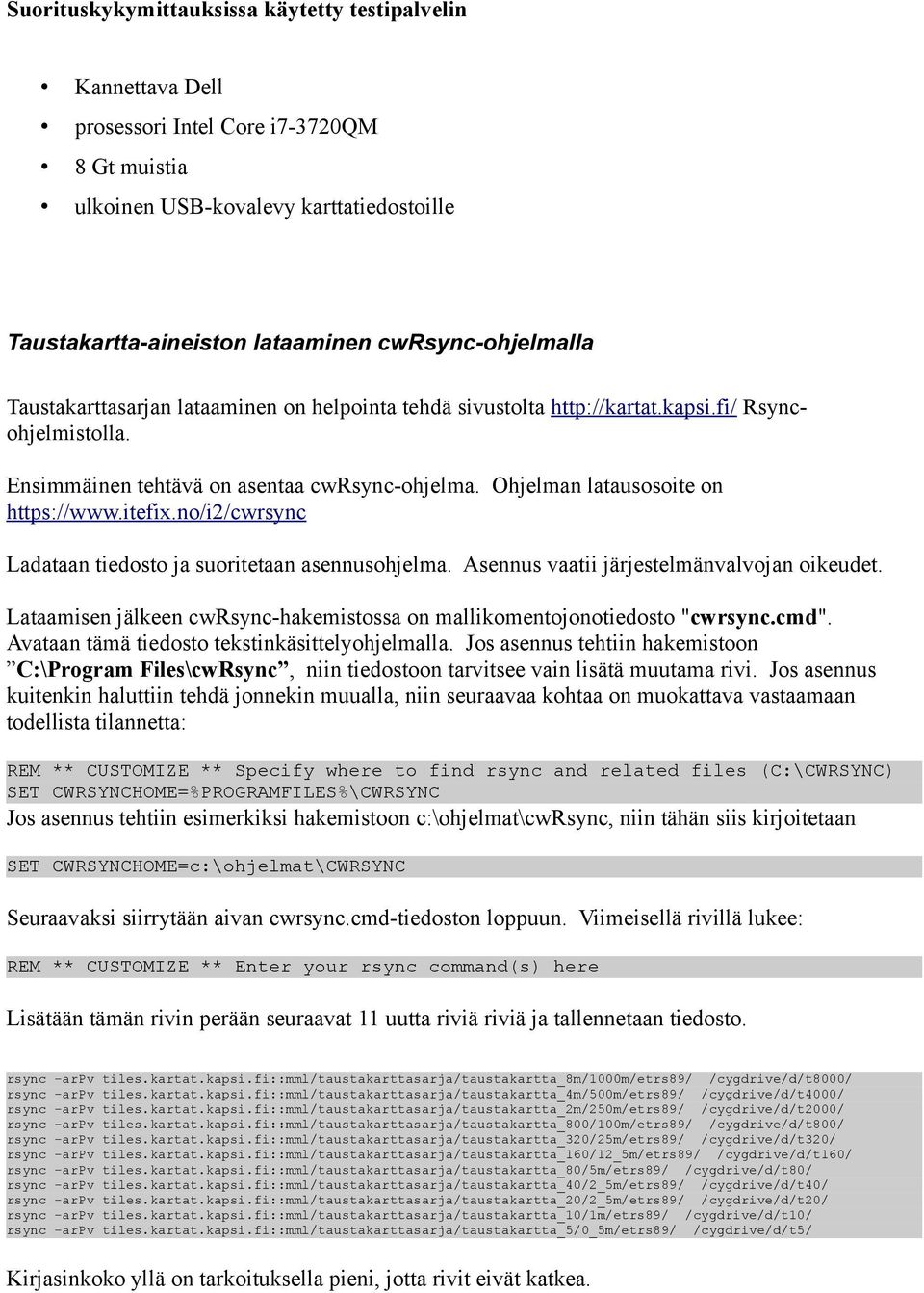 Ohjelman latausosoite on https://www.itefix.no/i2/cwrsync Ladataan tiedosto ja suoritetaan asennusohjelma. Asennus vaatii järjestelmänvalvojan oikeudet.