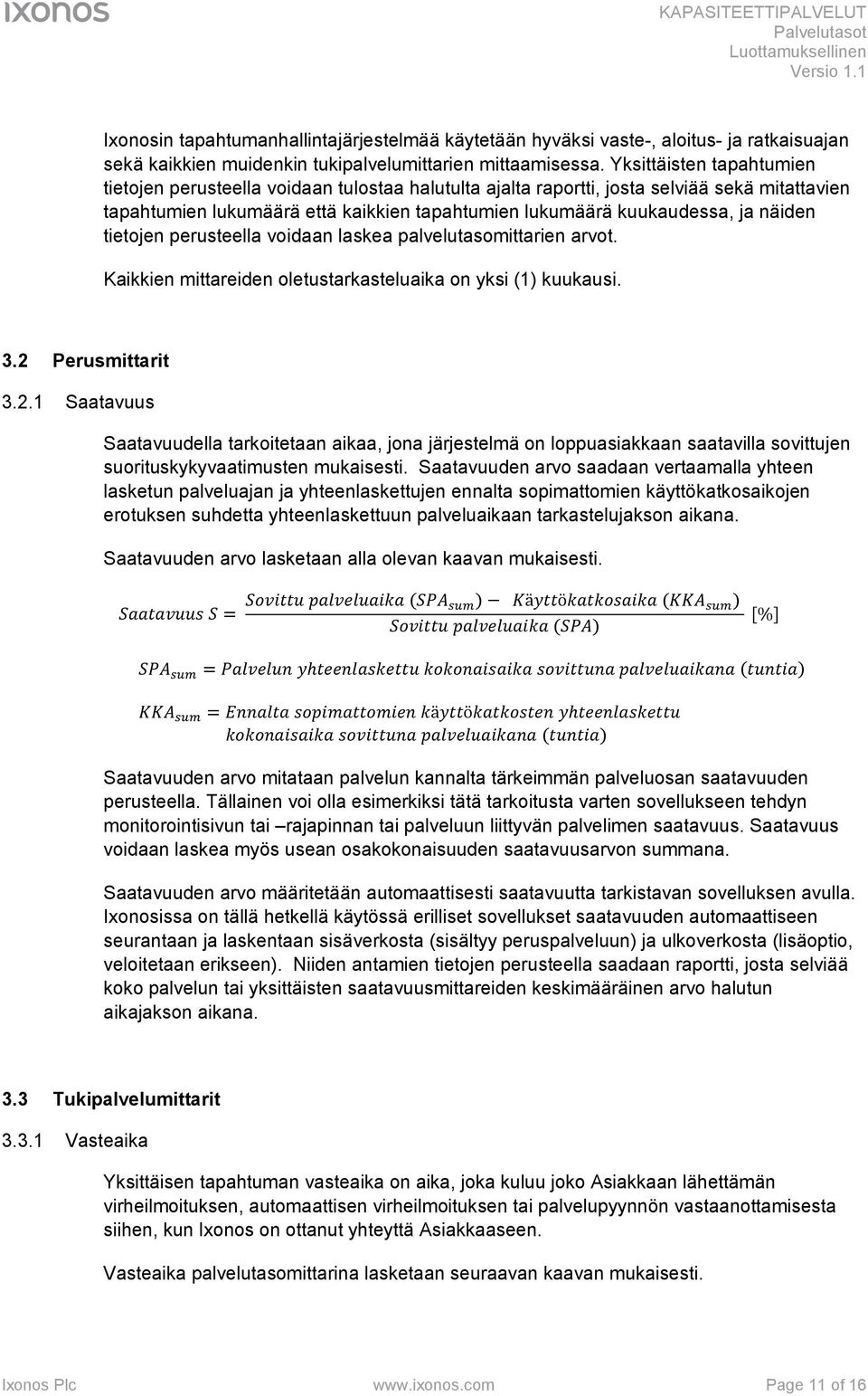 näiden tietojen perusteella voidaan laskea palvelutasomittarien arvot. Kaikkien mittareiden oletustarkasteluaika on yksi (1) kuukausi. 3.2 