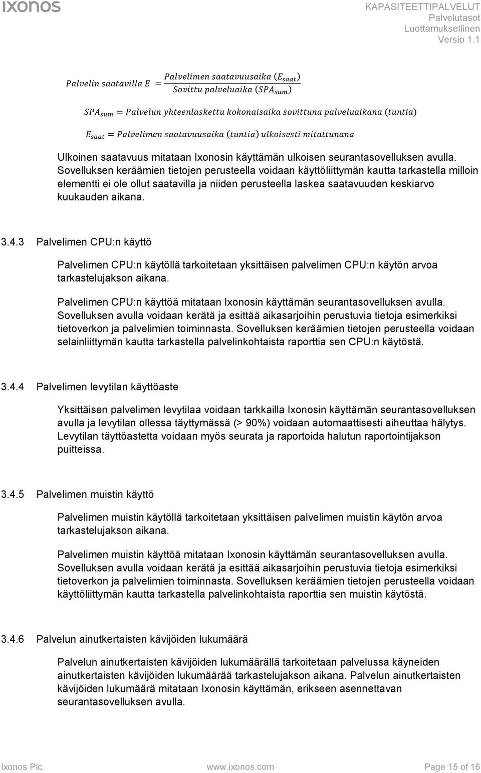 Sovelluksen keräämien tietojen perusteella voidaan käyttöliittymän kautta tarkastella milloin elementti ei ole ollut saatavilla ja niiden perusteella laskea saatavuuden keskiarvo kuukauden aikana. 3.